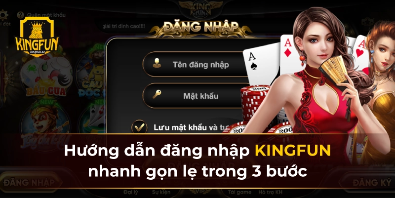 Hướng dẫn đăng nhập KINGFUN nhanh gọn lẹ trong 3 bước 