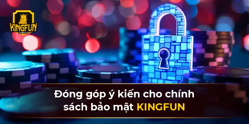 Đóng góp ý kiến cho chính sách bảo mật KINGFUN 