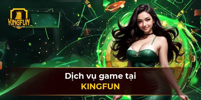 Dịch vụ game tại KINGFUN