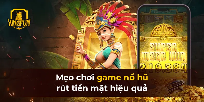 Mẹo quay KINGFUN nổ hũ hiệu quả