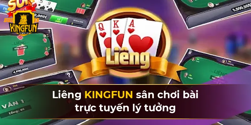 Liêng KINGFUN sân chơi bài trực tuyến lý tưởng