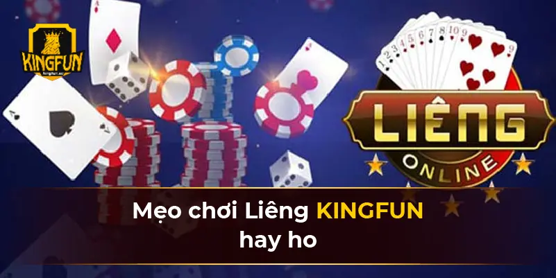 Mẹo chơi Liêng KINGFUN hay ho 