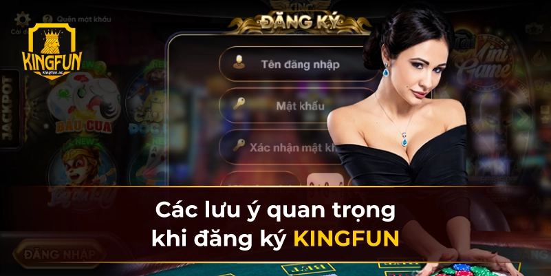 Các lưu ý quan trọng khi đăng ký KINGFUN 